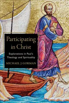 Účasť na Kristovi: Pavlovej teológie a spirituality. - Participating in Christ: Explorations in Paul's Theology and Spirituality