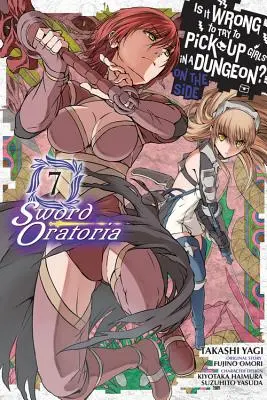 Je zlé snažiť sa zbaliť dievčatá v dungeone? (Manga): Sword Oratoria, Vol. 7 - Is It Wrong to Try to Pick Up Girls in a Dungeon? on the Side: Sword Oratoria, Vol. 7 (Manga)