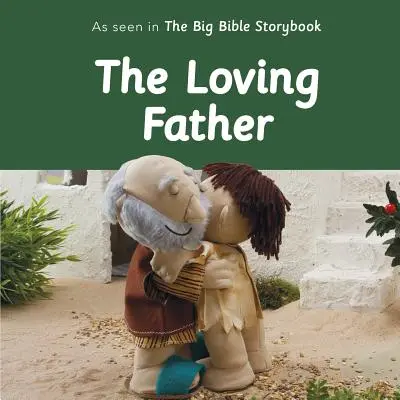 Milujúci otec: Ako to vidíme vo veľkej biblickej knihe príbehov - The Loving Father: As Seen in the Big Bible Storybook