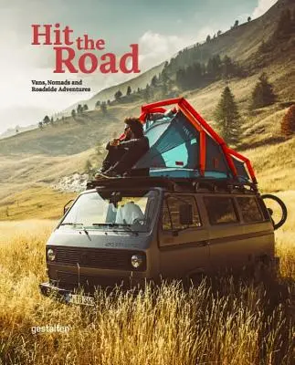 Vyrazte na cestu: Vans, Nomads and Roadside Adventures (Dodávky, kočovníci a dobrodružstvá na cestách) - Hit the Road: Vans, Nomads and Roadside Adventures