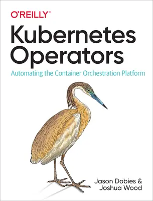 Operátori Kubernetes: Automatizácia platformy na orchestráciu kontajnerov - Kubernetes Operators: Automating the Container Orchestration Platform