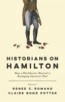Historici o Hamiltonovi: Ako muzikálový hit pretvára americkú minulosť - Historians on Hamilton: How a Blockbuster Musical Is Restaging America's Past