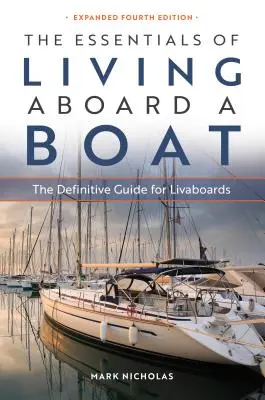Základy života na lodi: Definitívna príručka pre lode na prepravu na lodi - The Essentials of Living Aboard a Boat: The Definitive Guide for Livaboards