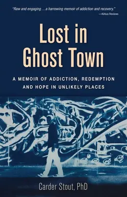 Stratený v meste duchov: Memoáre o závislosti, vykúpení a nádeji na nepravdepodobných miestach - Lost in Ghost Town: A Memoir of Addiction, Redemption, and Hope in Unlikely Places