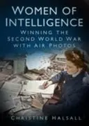 Inteligentné ženy: Víťazstvo v druhej svetovej vojne pomocou leteckých fotografií - Women of Intelligence: Winning the Second World War with Air Photos