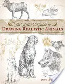 Sprievodca umelca kreslením realistických zvierat - The Artist's Guide to Drawing Realistic Animals