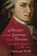 Mozart pri bráne svojho šťastia: Služba cisárovi, 1788-1791 - Mozart at the Gateway to His Fortune: Serving the Emperor, 1788-1791