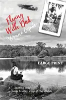 Lietanie s otcom: Dcéra. A Father. A skryté dary v jeho príbehoch z druhej svetovej vojny. (Veľká tlač) - Flying With Dad: A Daughter. A Father. And the Hidden Gifts in His Stories from World War II. (Large Print)