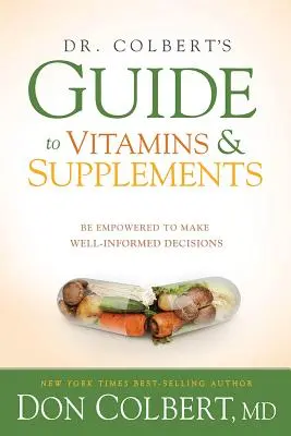 Sprievodca vitamínmi a doplnkami Dr. Colberta: Vydajte sa na cestu k informovanému rozhodovaniu - Dr. Colbert's Guide to Vitamins and Supplements: Be Empowered to Make Well-Informed Decisions