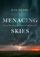 Hrozivá obloha: Texaské počasie a príbehy o prežití - Menacing Skies: Texas Weather and Stories of Survival