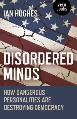 Neporiadna myseľ: Ako nebezpečné osobnosti ničia demokraciu - Disordered Minds: How Dangerous Personalities Are Destroying Democracy