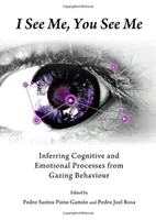 Ja vidím seba, ty vidíš mňa: Odvodzovanie kognitívnych a emocionálnych procesov zo správania pri pohľade - I See Me, You See Me: Inferring Cognitive and Emotional Processes from Gazing Behaviour