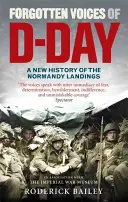 Zabudnuté hlasy dňa D: Nová história vylodenia v Normandii - Forgotten Voices of D-Day: A New History of the Normandy Landings