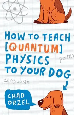 Ako naučiť psa kvantovú fyziku - How to Teach Quantum Physics to Your Dog