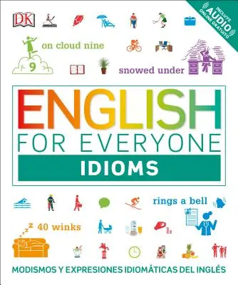 Angličtina pre každého: Idiómy: Modismos and Expresiones Idomticas Dle Ingls - English for Everyone: Idioms: Modismos and Expresiones Idomticas Dle Ingls