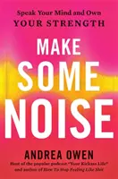 Urobte trochu hluku - hovorte svoj názor a majte svoju silu - Make Some Noise - Speak Your Mind and Own Your Strength