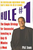 Pravidlo č. 1 - Jednoduchá stratégia úspešného investovania len za 15 minút týždenne - Rule #1 - The Simple Strategy for Successful Investing in Only 15 Minutes a Week