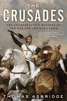 Križiacke výpravy: Autorizované dejiny vojny o Svätú zem - The Crusades: The Authoritative History of the War for the Holy Land