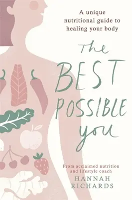 Najlepší možný človek: Jedinečný sprievodca výživou na uzdravenie vášho tela - The Best Possible You: A Unique Nutritional Guide to Healing Your Body
