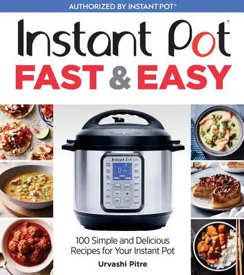 Instant Pot Fast & Easy: 100 jednoduchých a chutných receptov pre váš instantný hrniec - Instant Pot Fast & Easy: 100 Simple and Delicious Recipes for Your Instant Pot