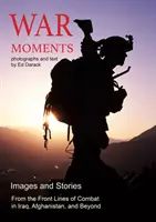 Vojnové momenty: Obrázky a príbehy z bojov v Iraku, Afganistane a ďalších krajinách - War Moments: Images & Stories of Combat in Iraq, Afghanistan, and Beyond
