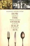 Ako jedla druhá polovica, 48: História stravovania robotníckej triedy na prelome storočí - How the Other Half Ate, 48: A History of Working-Class Meals at the Turn of the Century