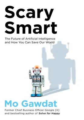 Desivo inteligentné - Budúcnosť umelej inteligencie a ako môžete zachrániť náš svet - Scary Smart - The Future of Artificial Intelligence and How You Can Save Our World