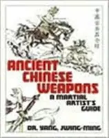 Staroveké čínske zbrane: Sprievodca bojovými umeniami - Ancient Chinese Weapons: A Martial Arts Guide