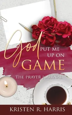 Boh ma postavil do hry: Modlitebný denník - God Put Me Up On Game: The Prayer Journal
