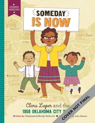 Jedného dňa je teraz: Clara Luperová a protesty v Oklahoma City v roku 1958 - Someday Is Now: Clara Luper and the 1958 Oklahoma City Sit-Ins