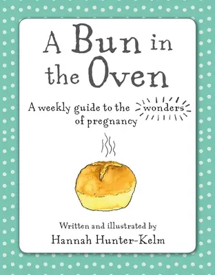 Buchta v rúre: Týždenný sprievodca zázrakmi tehotenstva - A Bun in the Oven: A Weekly Guide to the Wonders of Pregnancy