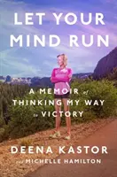 Nechajte svoju myseľ bežať: Spomienky na to, ako som myslel na víťazstvo - Let Your Mind Run: A Memoir of Thinking My Way to Victory