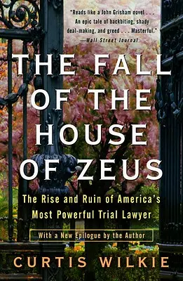 Pád Diovho domu: Vzostup a zánik najmocnejšieho amerického súdneho advokáta - The Fall of the House of Zeus: The Rise and Ruin of America's Most Powerful Trial Lawyer