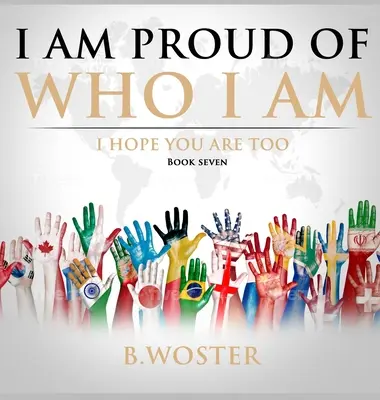 Som hrdý na to, kto som: dúfam, že aj ty (kniha sedem) - I Am Proud of Who I Am: I hope you are too (Book Seven)