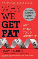 Prečo tučnieme: a čo s tým robiť - Why We Get Fat: And What to Do about It