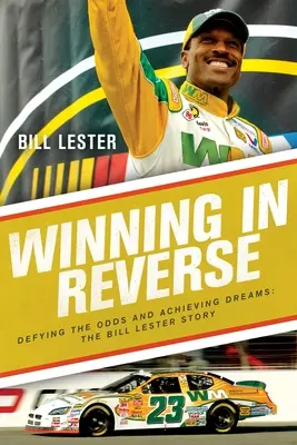 Víťazstvo naopak: Príbeh Billa Lestera: Vzoprieť sa šanciam a dosiahnuť sny - Winning in Reverse: Defying the Odds and Achieving Dreams--The Bill Lester Story