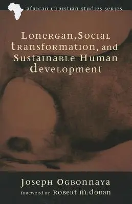 Lonergan, sociálna transformácia a udržateľný ľudský rozvoj - Lonergan, Social Transformation, and Sustainable Human Development