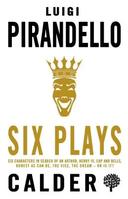 Šesť hier: Šesť postáv v hľadaní autora, Henrich IV, Čapky a zvončeky, Správne si (ak si myslíš, že si), Jar, Pa - Six Plays: Six Characters in Search of an Author, Henry IV, Caps and Bells, Right You Are (If You Think You Are), the Jar, the Pa