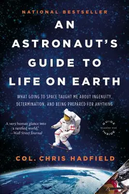 Sprievodca astronauta životom na Zemi: Čo ma cesta do vesmíru naučila o vynaliezavosti, odhodlanosti a pripravenosti na všetko - An Astronaut's Guide to Life on Earth: What Going to Space Taught Me about Ingenuity, Determination, and Being Prepared for Anything