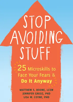 Prestaňte sa vyhýbať veciam: 25 mikrodruhov, ako čeliť strachu a urobiť to aj tak - Stop Avoiding Stuff: 25 Microskills to Face Your Fears and Do It Anyway