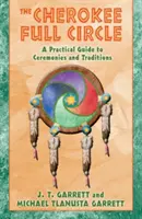 Čerokíja v plnom kruhu: Praktický sprievodca obradmi a tradíciami - The Cherokee Full Circle: A Practical Guide to Ceremonies and Traditions