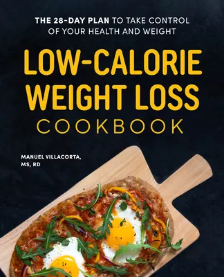 Kuchárka na chudnutie s nízkym obsahom kalórií: Kniha: 28-dňový plán na prevzatie kontroly nad svojím zdravím a hmotnosťou - Low-Calorie Weight Loss Cookbook: The 28-Day Plan to Take Control of Your Health and Weight