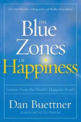Modré zóny šťastia: Lekcie od najšťastnejších ľudí na svete - The Blue Zones of Happiness: Lessons from the World's Happiest People