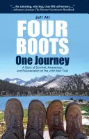 Štyri topánky - jedna cesta: Príbeh o prežití, uvedomení a omladení na Stezke Johna Muira - Four Boots-One Journey: A Story of Survival, Awareness & Rejuvenation on the John Muir Trail