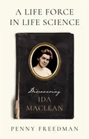 Životná sila vo vede o živote - Objavovanie Idy MacLean - Life Force in Life Science - Discovering Ida MacLean