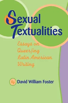 Sexuálne texty: Eseje o latinskoamerickom queer/iang spisovateľstve (Essays on Queer/Ing Latin American Writing) - Sexual Textualities: Essays on Queer/Ing Latin American Writing