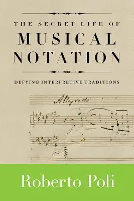 Tajný život hudobného zápisu: Vzdorujúc interpretačným tradíciám - The Secret Life of Musical Notation: Defying Interpretive Traditions