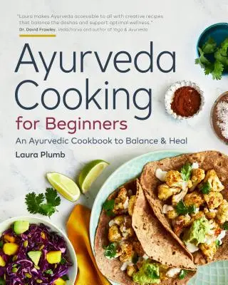 Ajurvédske varenie pre začiatočníkov: Ajurvédska kuchárska kniha na dosiahnutie rovnováhy a uzdravenia - Ayurveda Cooking for Beginners: An Ayurvedic Cookbook to Balance and Heal