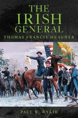 Írsky generál: Thomas Francis Meagher - The Irish General: Thomas Francis Meagher