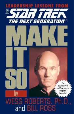 Urob to tak: Takto: Lekcie z vedenia zo Star Treku: Novej generácie - Make It So: Leadership Lessons from Star Trek: The Next Generation